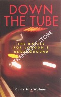 Book cover of Down the Tube - The Battle for London's Underground by WOLMAR, Christian